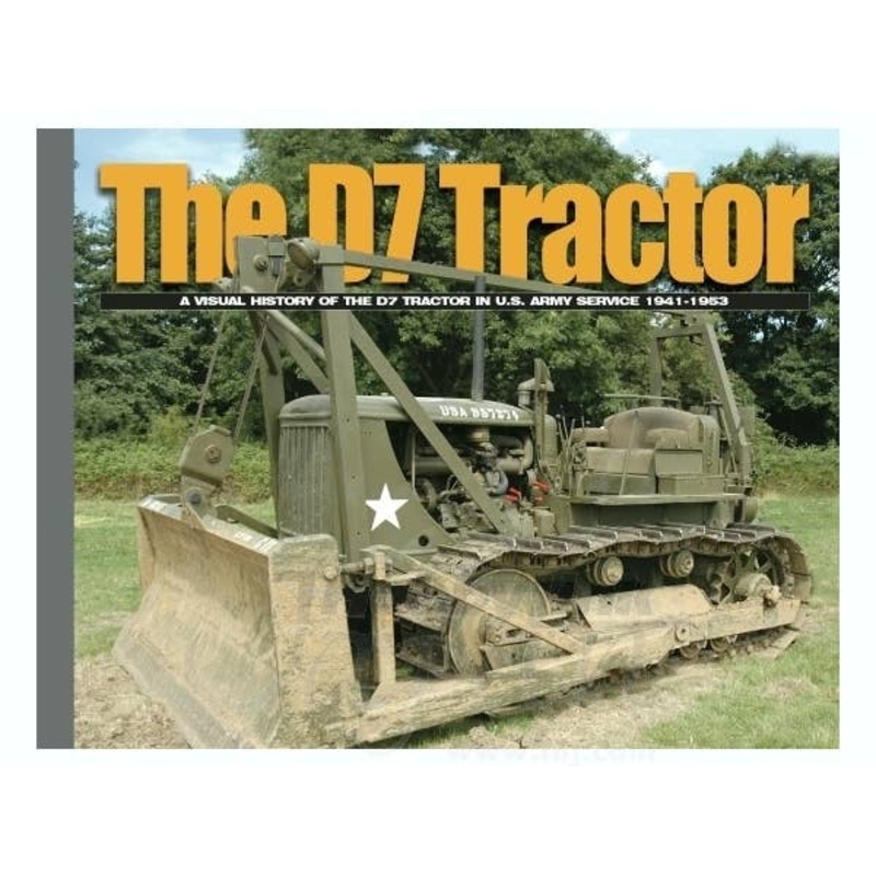 D7 Tractor A Visual History Of The D7 Tractor In U.S. Army Service 1941-1953