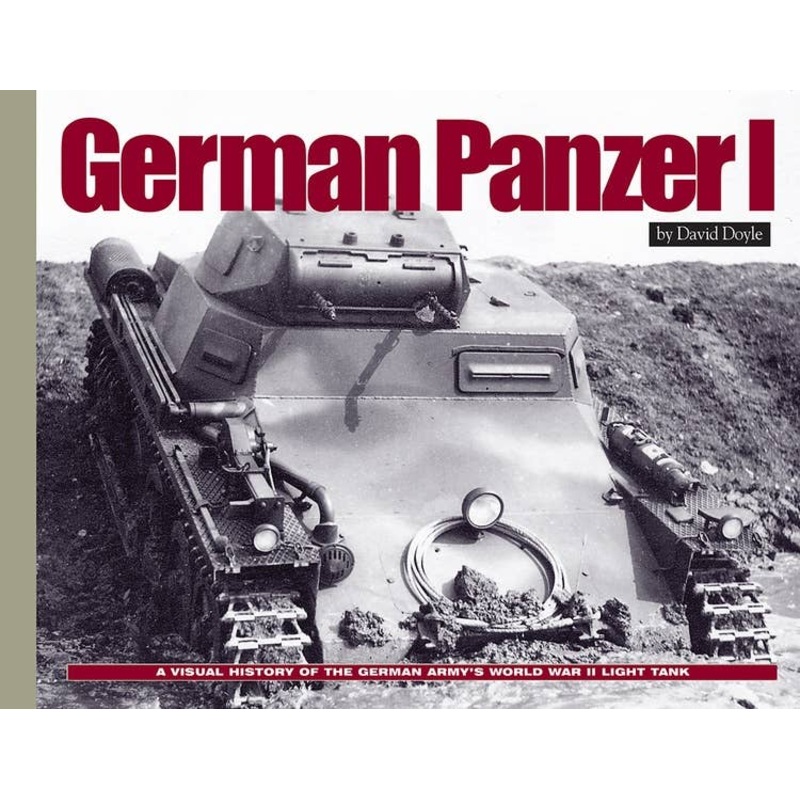 German Panzer I: A Visual History of the German Army's WWII Early Light Tank