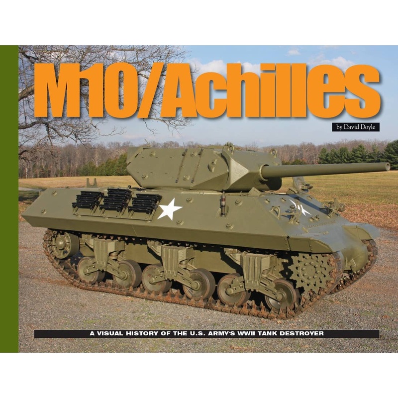 M10/Achilles: A Visual History of the U.S. Army's WWII Tank Destroyer